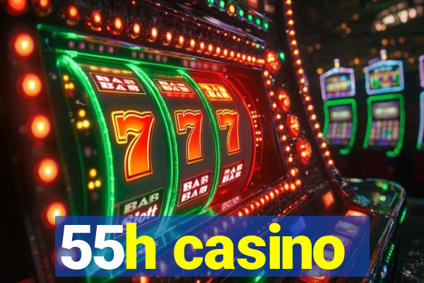 55h casino